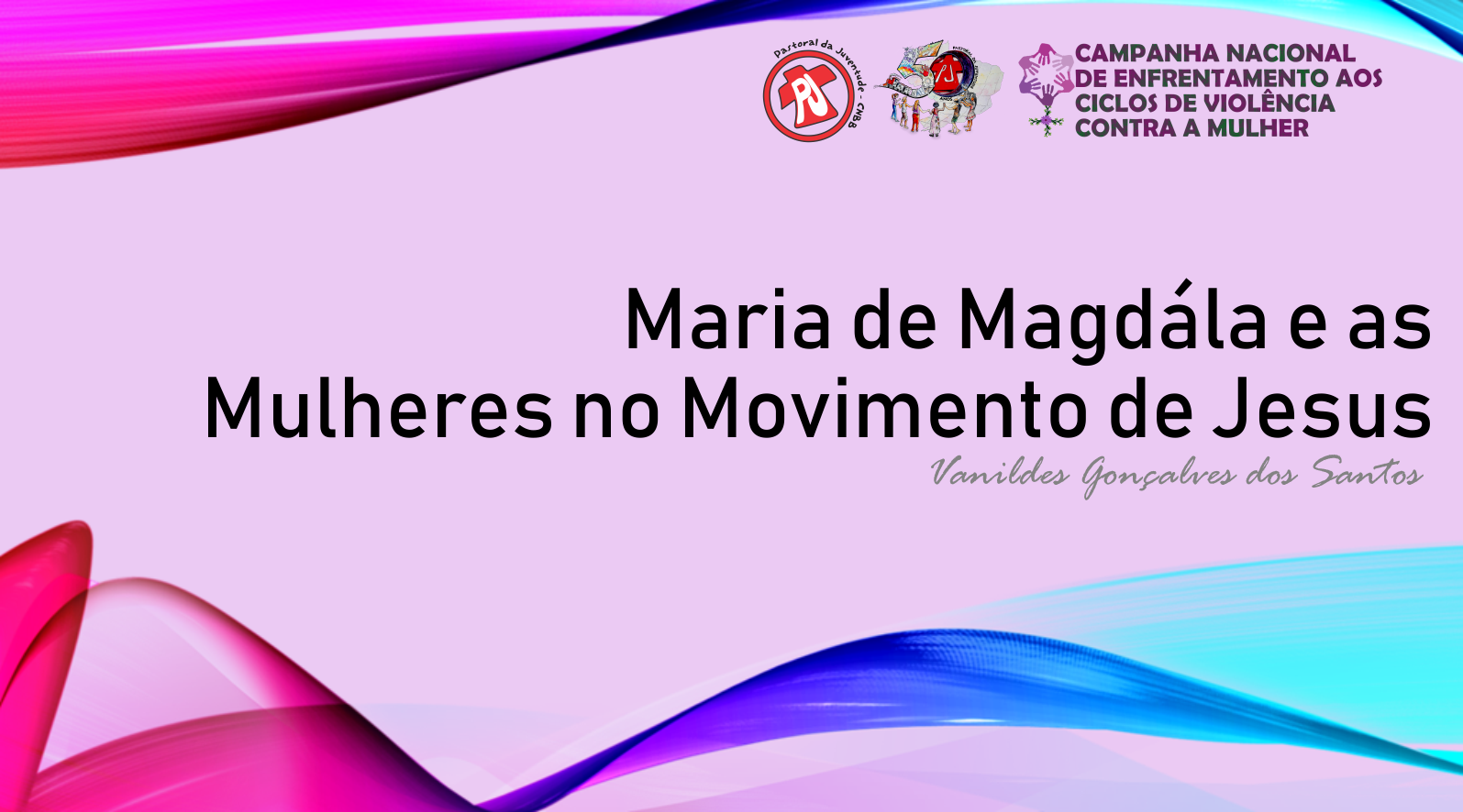  Maria de Magdála e as Mulheres no Movimento de Jesus – por Vanildes dos Santos