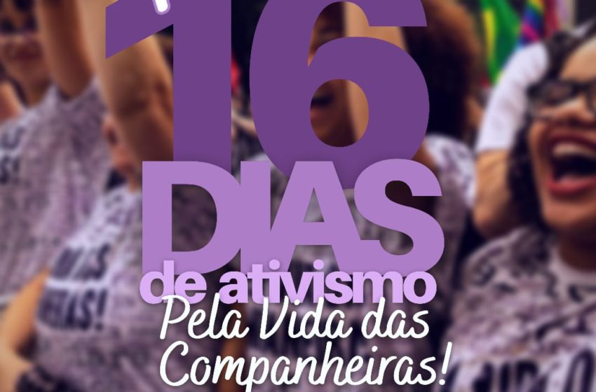  #16DiasDeAtivismo | Pelo fim da violência contra as mulheres!