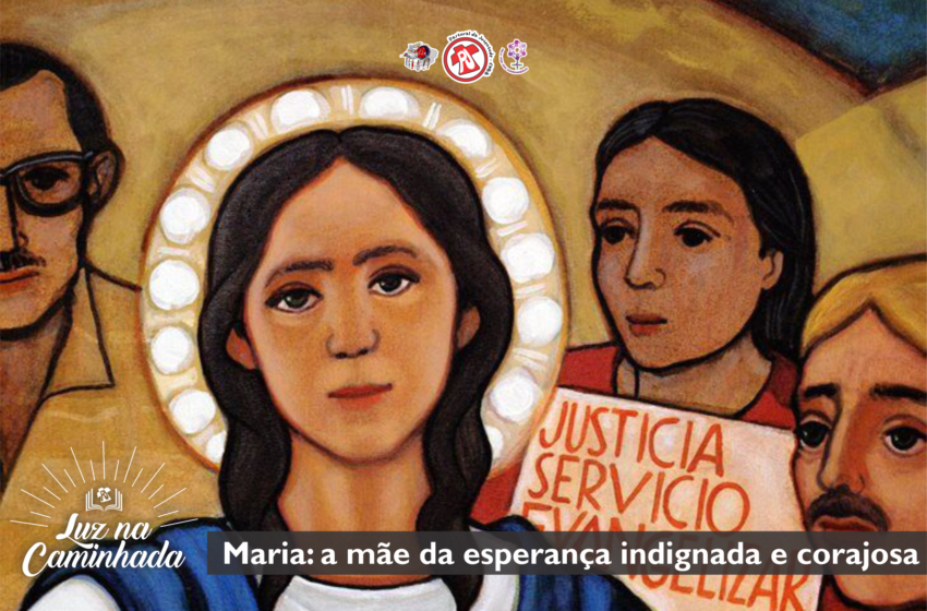  Maria: a mãe da esperança indignada e corajosa