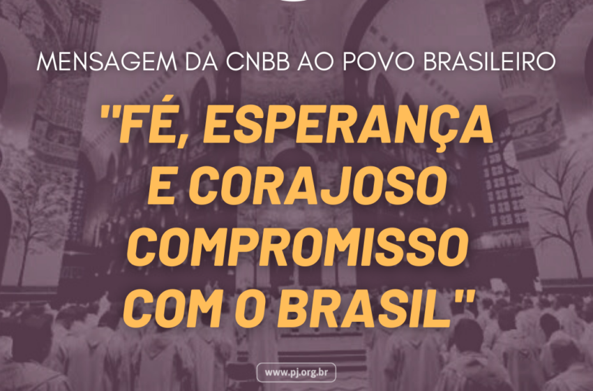  Mensagem da CNBB ao povo brasileiro: “Fé, esperança e corajoso compromisso com a vida e o Brasil”