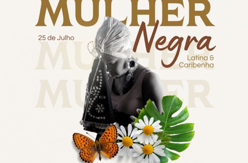  Dia  Internacional da Mulher Negra Latino-Americana e Caribenha – cartas de luta e esperança